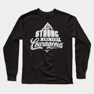 Be strong and very courageous Long Sleeve T-Shirt